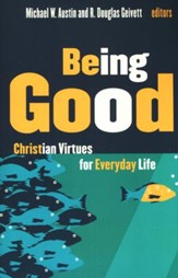 Being Good: Christian Virtues for Everyday Life