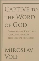 Captive to the Word of God: Engaging the Scriptures for Contemporary Theological Reflection