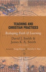 Teaching and Christian Practices: Reshaping Faith and Learning