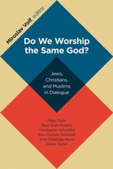 Do We Worship the Same God? Jews, Christians, and Muslims in Dialogue