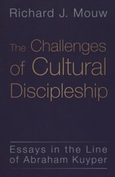 The Challenges of Cultural Discipleship: Essays in the Line of Abraham Kuyper