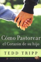 Como Pastorear el Corazon de su hijo (Shepherding a Child's Heart)