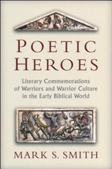 Poetic Heroes: The Literary Commemorations of Warriors and Warrior Culture in the Early Biblical World
