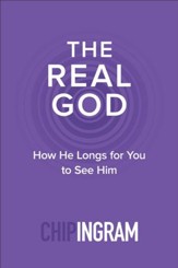 The Real God: How He Longs for You to See Him - eBook
