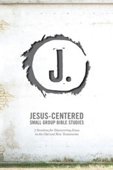 Jesus-Centered Small Group Bible Studies (Leader Guide): 7 Sessions for Discovering Jesus in the Old and New Testaments - eBook