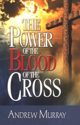 The Power of the Blood of the Cross  2 Volumes in 1