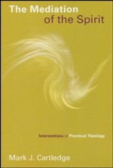 The Mediation of the Spirit: Interventions in Practical Theology