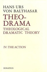 Theo-Drama Volume IV: Theological Dramatic Theory: The Action