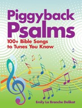 Piggyback Psalms: Bible Songs To Tunes You Know