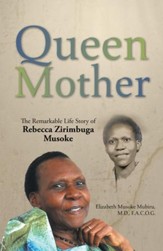 Queen Mother: The Remarkable Life Story of Rebecca Zirimbuga Musoke - eBook