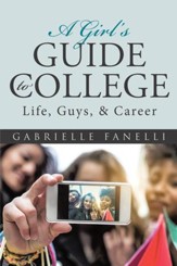A Girls Guide to College: Life, Guys, & Career - eBook