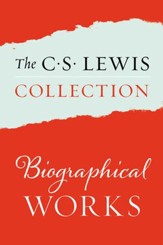 The Biographical Works of C.S. Lewis: All My Road Before Me; Surprised by Joy, Collected Letters of C. S. Lewis Volumes I, II, and II - eBook