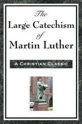 The Large Cathechism of Martin Luther - eBook
