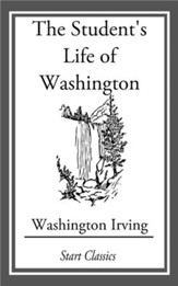 The Student's Life of Washington; Con: For Young Persons and for the Use of Schools - eBook