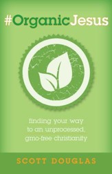 #OrganicJesus: Finding Your Way to an Unprocessed, GMO-free Christianity - eBook
