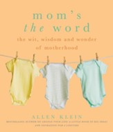 Mom's the Word: The Wit, Wisdom, and Wonder of Motherhood - eBook