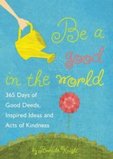 Be a Good in the World: 365 Days of Good Deeds, Inspired Ideas and Acts of Kindness - eBook