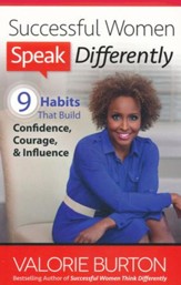 Successful Women Speak Differently: 9 Habits That Build Confidence, Courage, and Influence - eBook