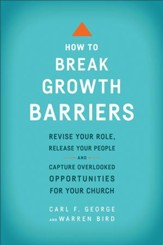 How to Break Growth Barriers: Revise Your Role, Release Your People, and Capture Overlooked Opportunities for Your Church / Revised - eBook