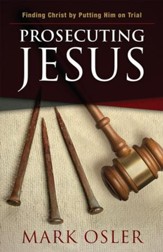 Prosecuting Jesus: Finding Christ by Putting Him on Trial - eBook