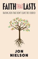 Faith That Lasts: Raising Kids That Don't Leave The Church - eBook