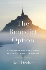 The Benedict Option: A Strategy for Conservative Christians in a Post-Christian Nation - eBook