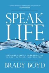 Speak Life: Restoring Healthy Communication in How You Think, Talk, and Pray - eBook