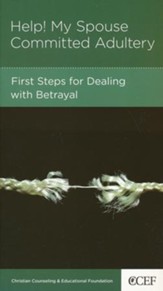 Help! My Spouse Committed Adultery: First Steps for Dealing with Betrayal