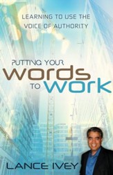 Putting Your Words to Work: Learn to Use the Voice of Authority - eBook