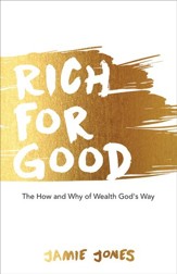Rich for Good: The How and Why of Wealth God's Way - eBook