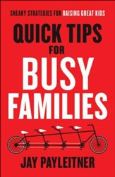 Quick Tips for Busy Families: Sneaky Strategies for Raising Great Kids - eBook