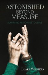 Astonished Beyond Measure: Surprising Responses to Jesus - eBook