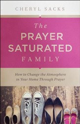 The Prayer-Saturated Family: How to Change the Atmosphere in Your Home through Prayer - eBook