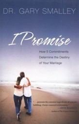 I Promise: How 5 Commitments Determine the Destiny of  Your Marriage