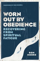 Worn Out by Obedience: Recovering from Spiritual Fatigue - eBook
