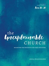 The Unexplainable Church: Reigniting the Mission of the Earlly Believers (A Study of Acts 13-28) - eBook