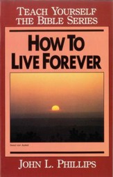 How to Live Forever- Teach Yourself the Bible Series / Digital original - eBook