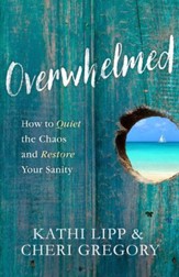 Overwhelmed: How to Quiet the Chaos and Restore Your Sanity - eBook