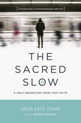 The Sacred Slow: A Holy Departure From Fast Faith - eBook