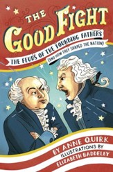 The Good Fight: The Feuds of the Founding Fathers (and How They Shaped the Nation) - eBook