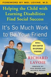 It's So Much Work to Be Your Friend: Helping the Child with Learning Disabilities Find Social Success - eBook