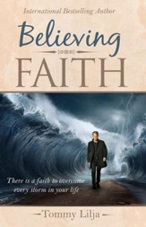 Believing Faith: There is a Faith to Overcome Every Storm in Your Life - eBook