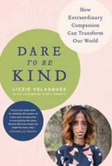 Dare to Be Kind: How Extraordinary Compassion Can Transform Our World - eBook