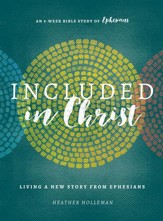 Included in Christ: Living A New Story from Ephesians (A Bible Study) - eBook