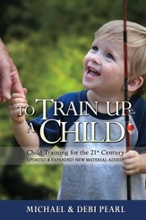 To Train Up a Child: Child Training for the 21st Century-Revised and Expanded: New Material Added - eBook