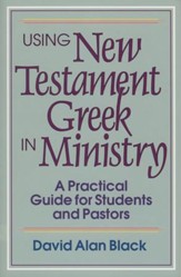 Using New Testament Greek in Ministry: A Practical Guide for Students and Pastors - eBook