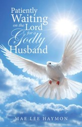 Patiently Waiting on the Lord for a Godly Husband - eBook