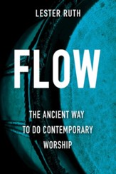 Flow: The Ancient Way to Do Contemporary Worship - Slightly Imperfect