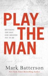 Play the Man: Becoming the Man God Created You to Be - eBook