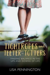 Tightropes and Teeter-Totters: Finding Balance in the Ups and Downs of Life - eBook